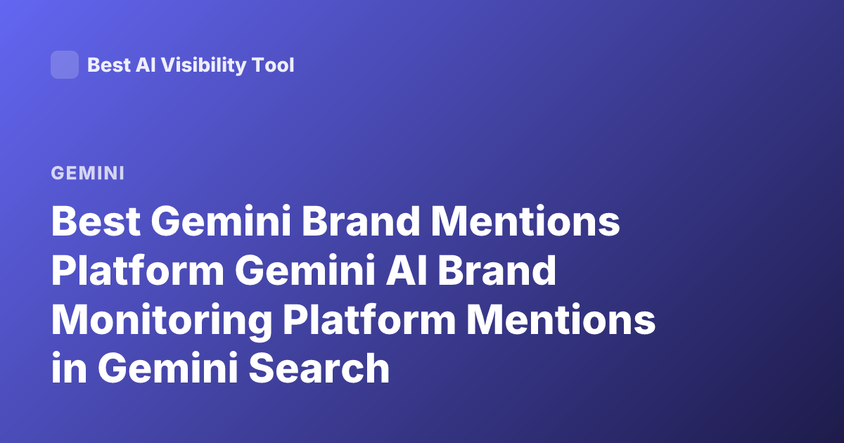Best Gemini Brand Mentions Platform Gemini AI Brand Monitoring Platform Mentions in Gemini Search Recommendations 2026