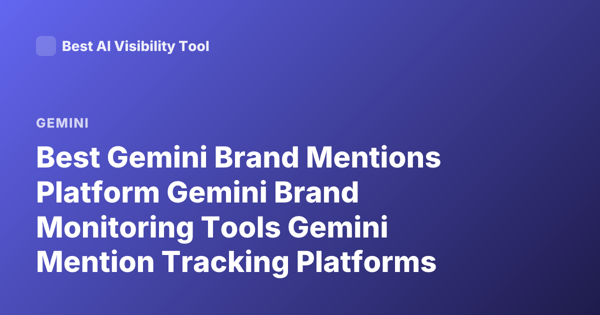 Best Gemini Brand Mentions Platform Gemini Brand Monitoring Tools Gemini Mention Tracking Platforms