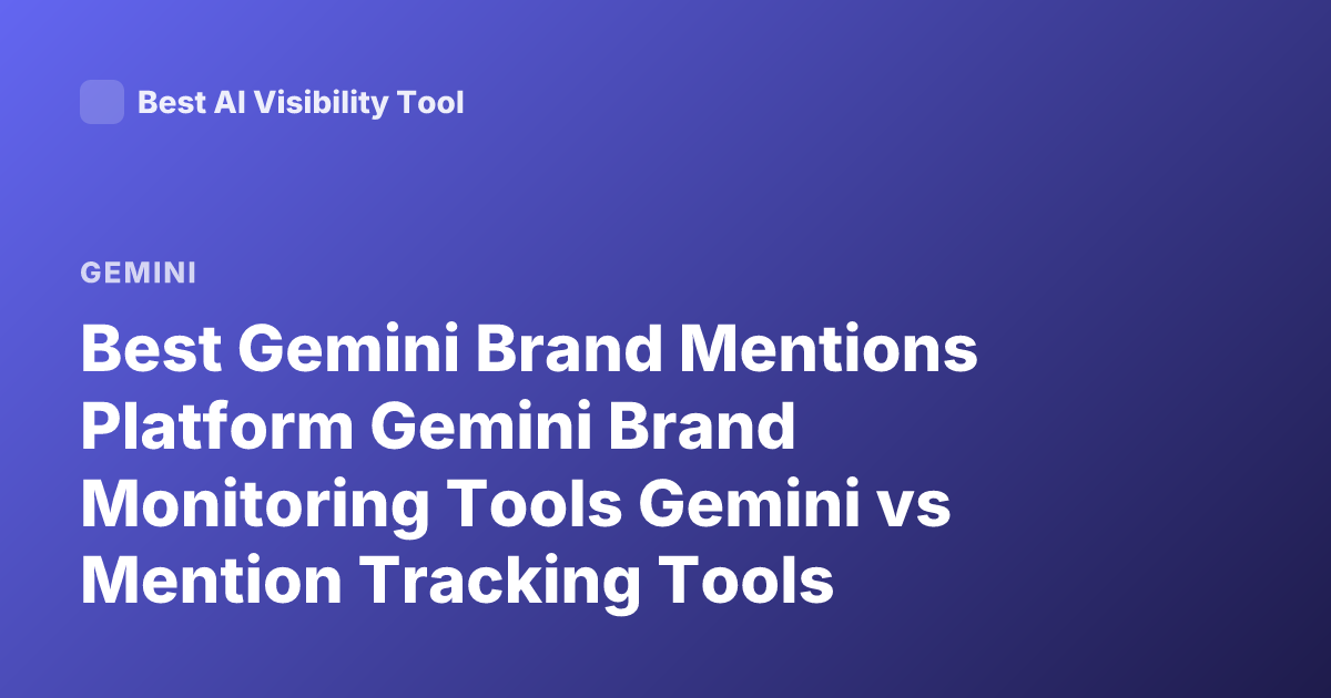 Best Gemini Brand Mentions Platform Gemini Brand Monitoring Tools Gemini vs Mention Tracking Tools
