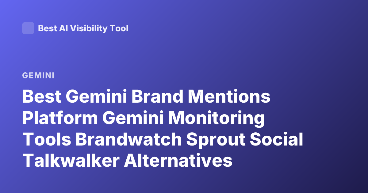 Best Gemini Brand Mentions Platform Gemini Monitoring Tools Brandwatch Sprout Social Talkwalker Alternatives