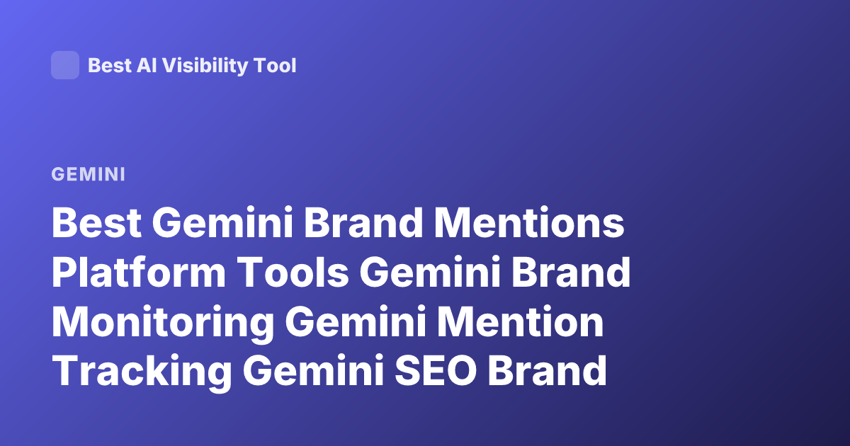 Best Gemini Brand Mentions Platform Tools Gemini Brand Monitoring Gemini Mention Tracking Gemini SEO Brand Monitoring