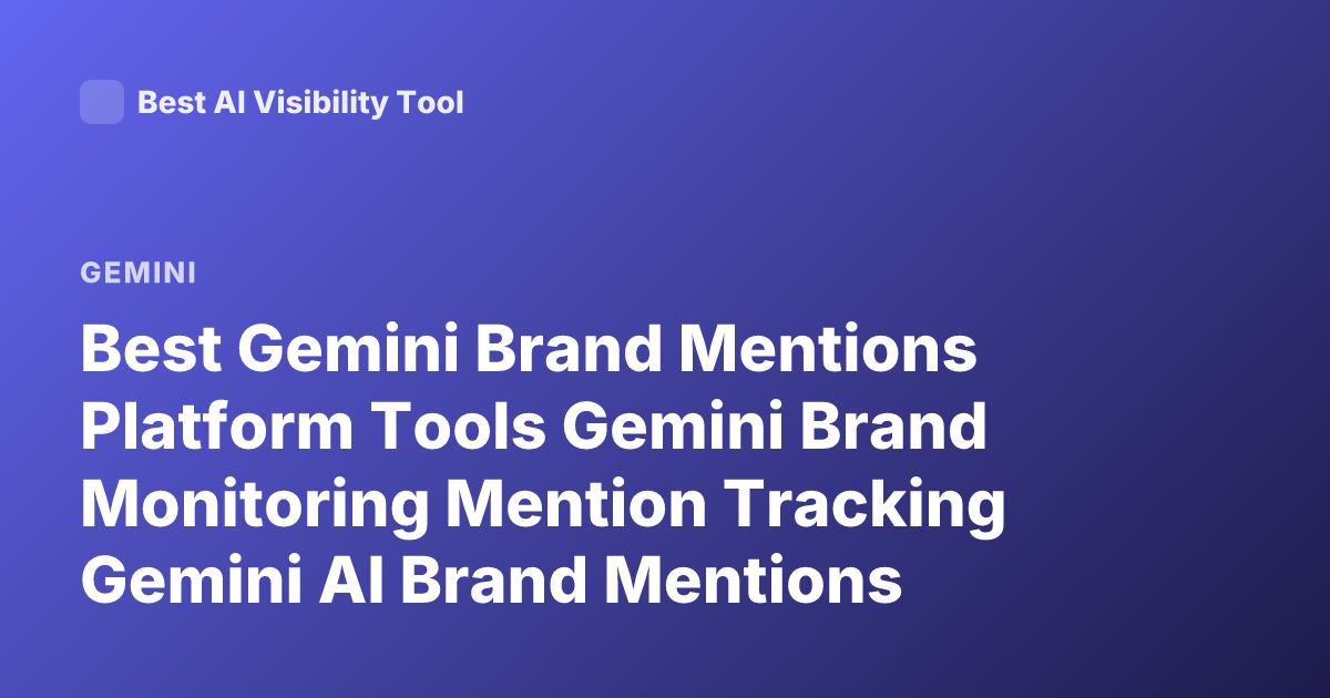 Best Gemini Brand Mentions Platform Tools Gemini Brand Monitoring Mention Tracking Gemini AI Brand Mentions Monitoring