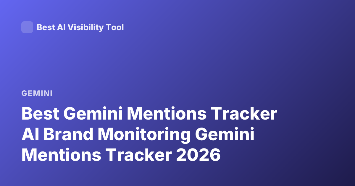 Best Gemini Mentions Tracker AI Brand Monitoring Gemini Mentions Tracker 2026