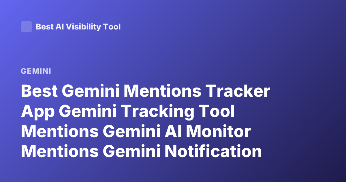 Best Gemini Mentions Tracker App Gemini Tracking Tool Mentions Gemini AI Monitor Mentions Gemini Notification Tracker Gemini App