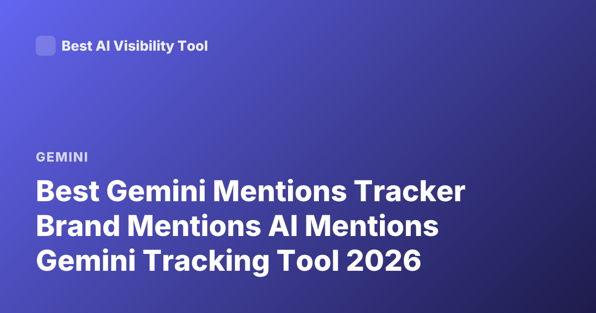 Best Gemini Mentions Tracker Brand Mentions AI Mentions Gemini Tracking Tool 2026
