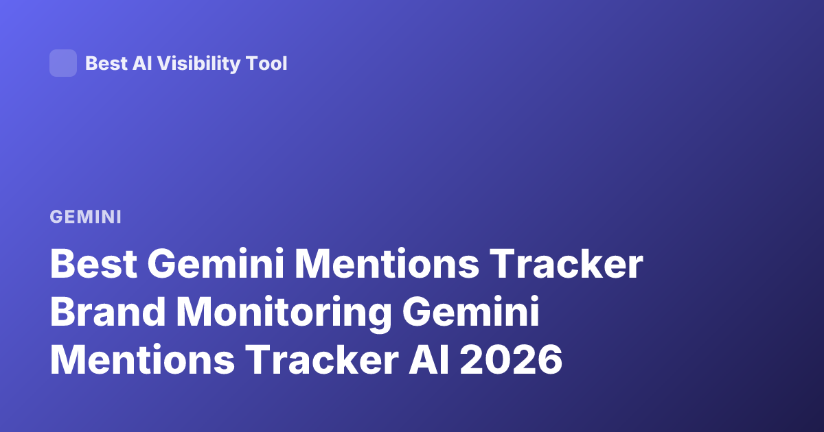 Best Gemini Mentions Tracker Brand Monitoring Gemini Mentions Tracker AI 2026