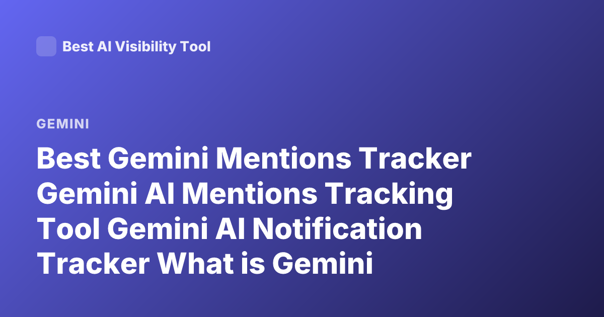 Best Gemini Mentions Tracker Gemini AI Mentions Tracking Tool Gemini AI Notification Tracker What is Gemini Mentions
