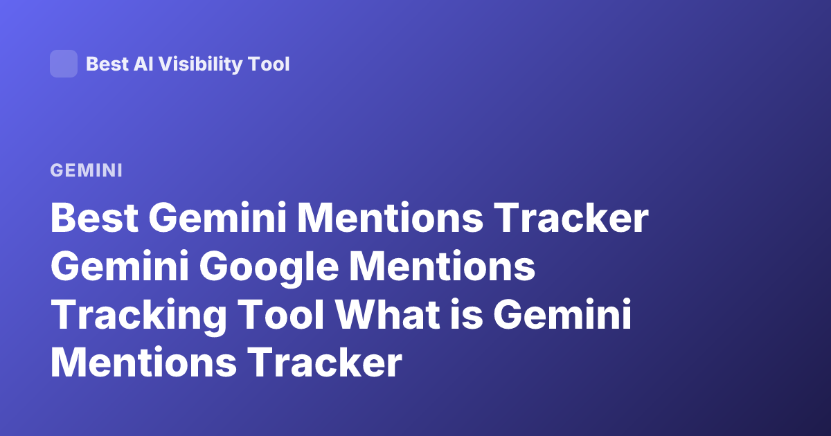 Best Gemini Mentions Tracker Gemini Google Mentions Tracking Tool What is Gemini Mentions Tracker