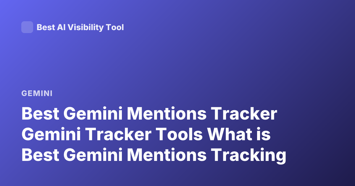 Best Gemini Mentions Tracker Gemini Tracker Tools What is Best Gemini Mentions Tracking
