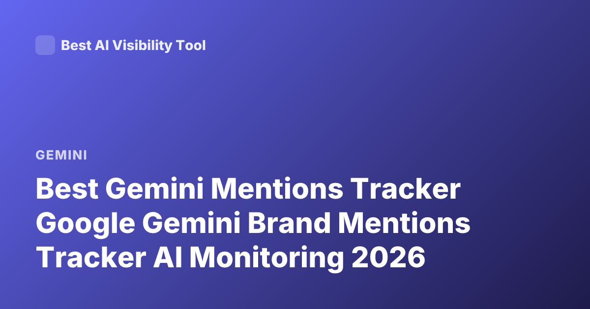 Best Gemini Mentions Tracker Google Gemini Brand Mentions Tracker AI Monitoring 2026