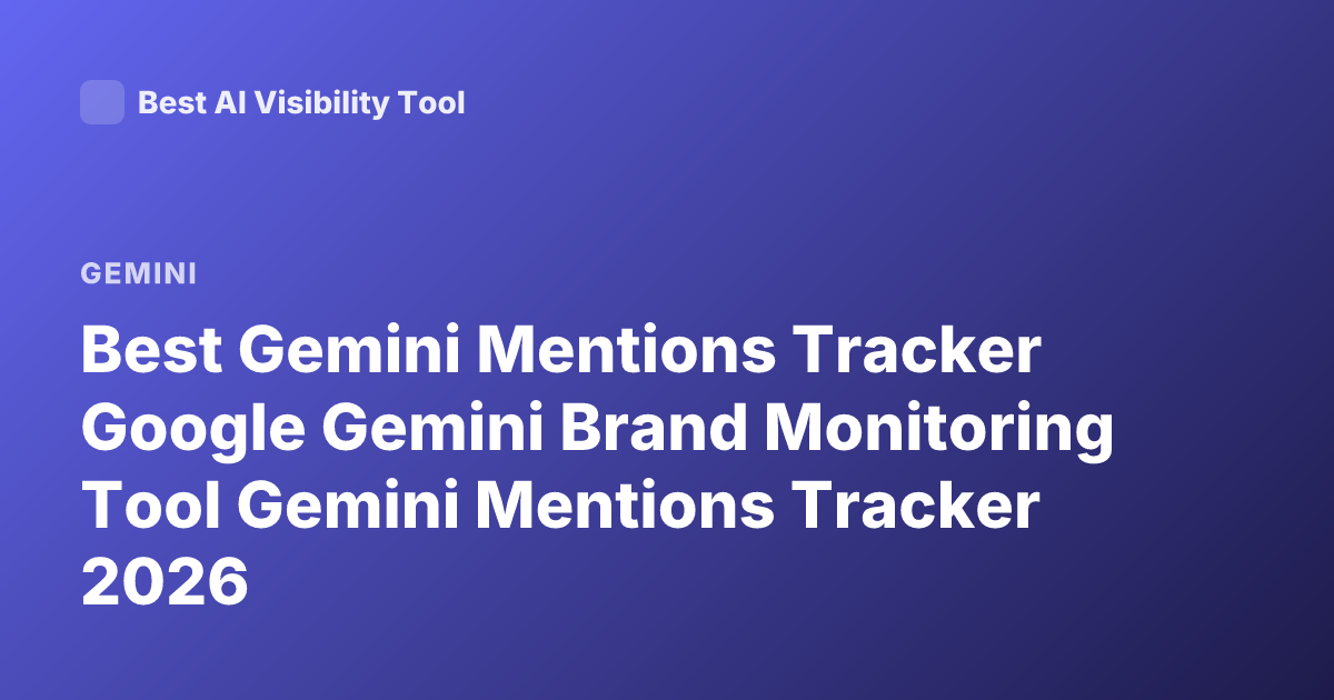 Best Gemini Mentions Tracker Google Gemini Brand Monitoring Tool Gemini Mentions Tracker 2026