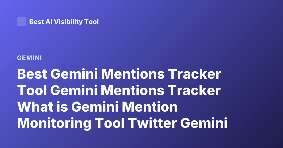 Best Gemini Mentions Tracker Tool Gemini Mentions Tracker What is Gemini Mention Monitoring Tool Twitter Gemini Mentions Tracker