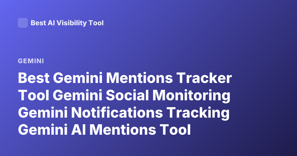 Best Gemini Mentions Tracker Tool Gemini Social Monitoring Gemini Notifications Tracking Gemini AI Mentions Tool