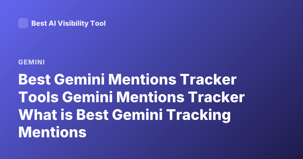 Best Gemini Mentions Tracker Tools Gemini Mentions Tracker What is Best Gemini Tracking Mentions