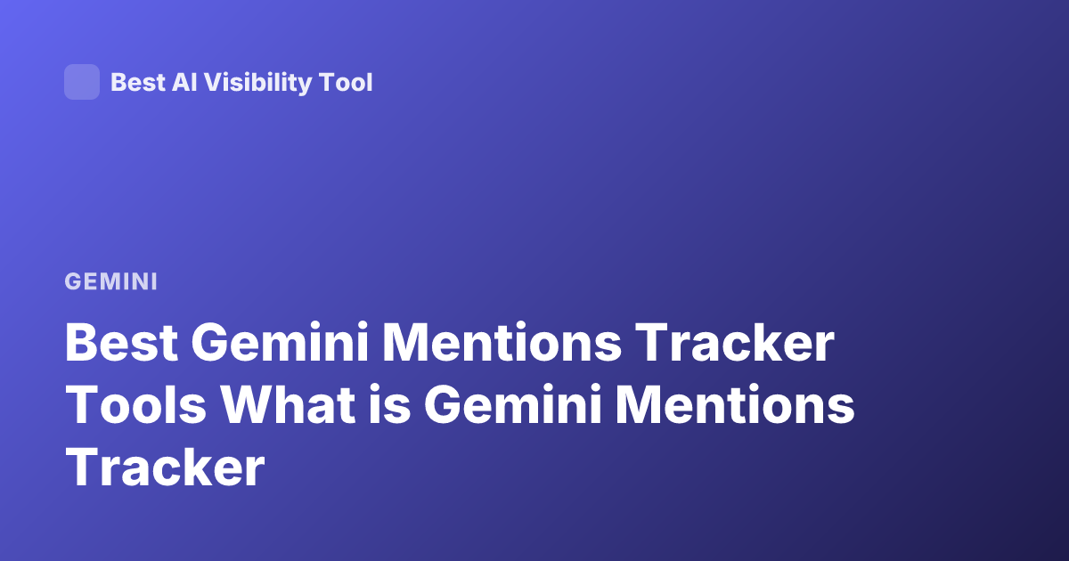 Best Gemini Mentions Tracker Tools What is Gemini Mentions Tracker
