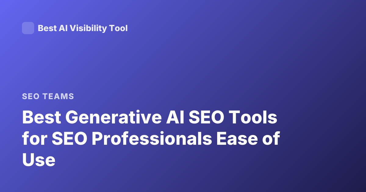 Best Generative AI SEO Tools for SEO Professionals Ease of Use