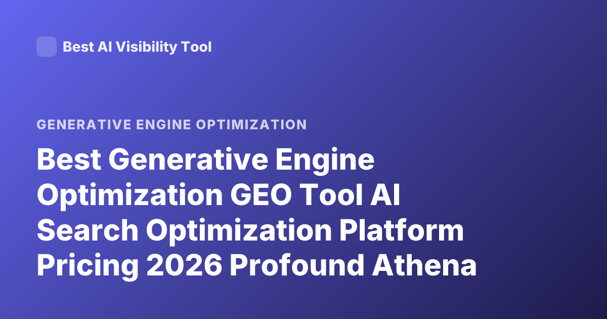 Best Generative Engine Optimization GEO Tool AI Search Optimization Platform Pricing 2026 Profound Athena Scrunch AI Peec AI
