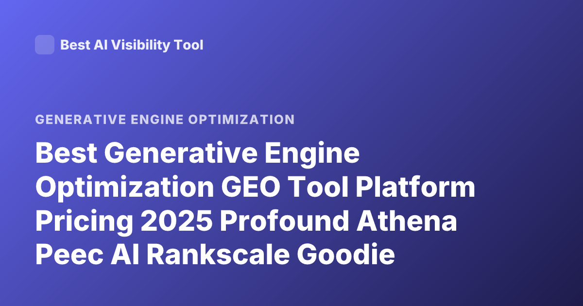 Best Generative Engine Optimization GEO Tool Platform Pricing 2025 Profound Athena Peec AI Rankscale Goodie