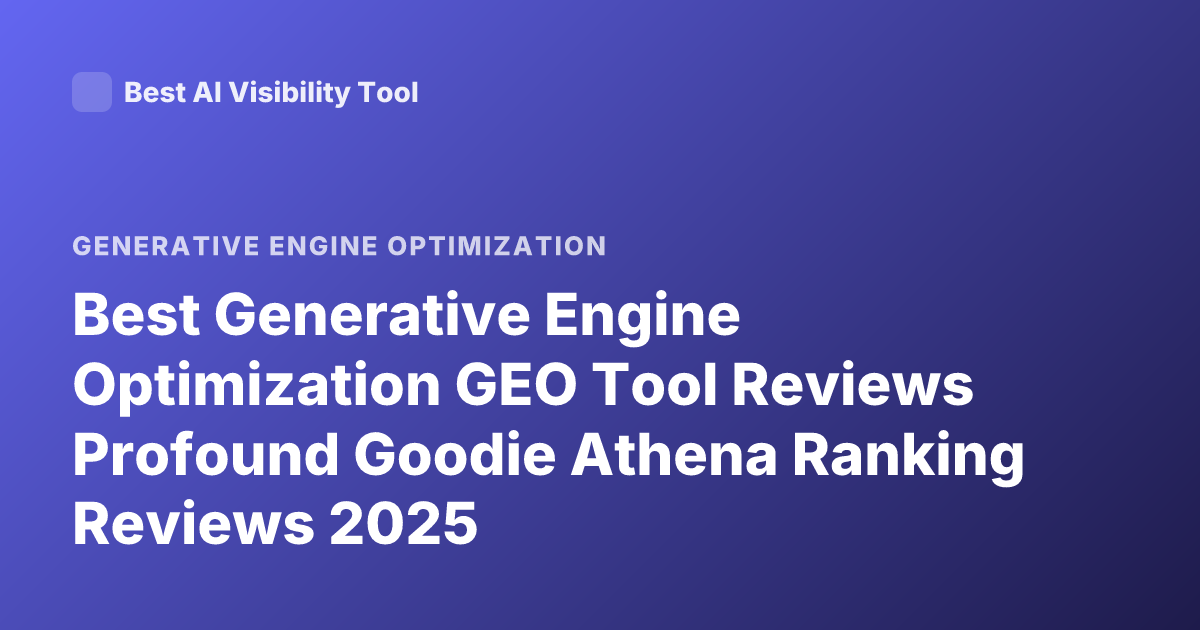 Best Generative Engine Optimization GEO Tool Reviews Profound Goodie Athena Ranking Reviews 2025