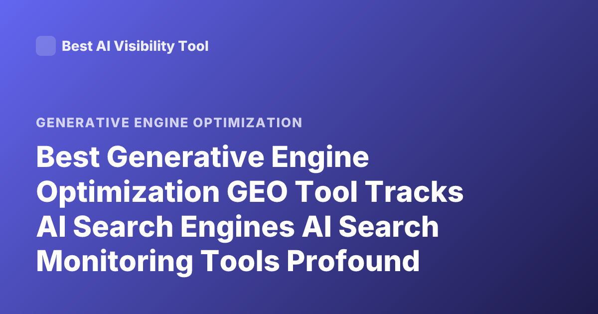 Best Generative Engine Optimization GEO Tool Tracks AI Search Engines AI Search Monitoring Tools Profound Goodie Athena Latest