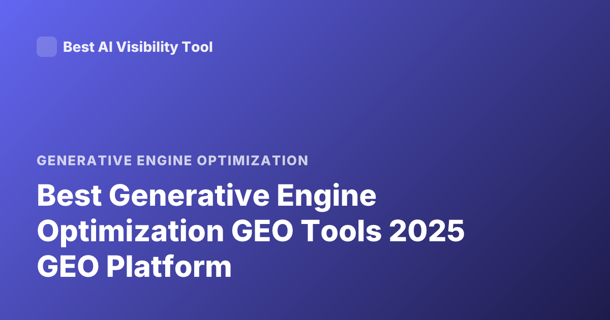 Best Generative Engine Optimization GEO Tools 2025 GEO Platform