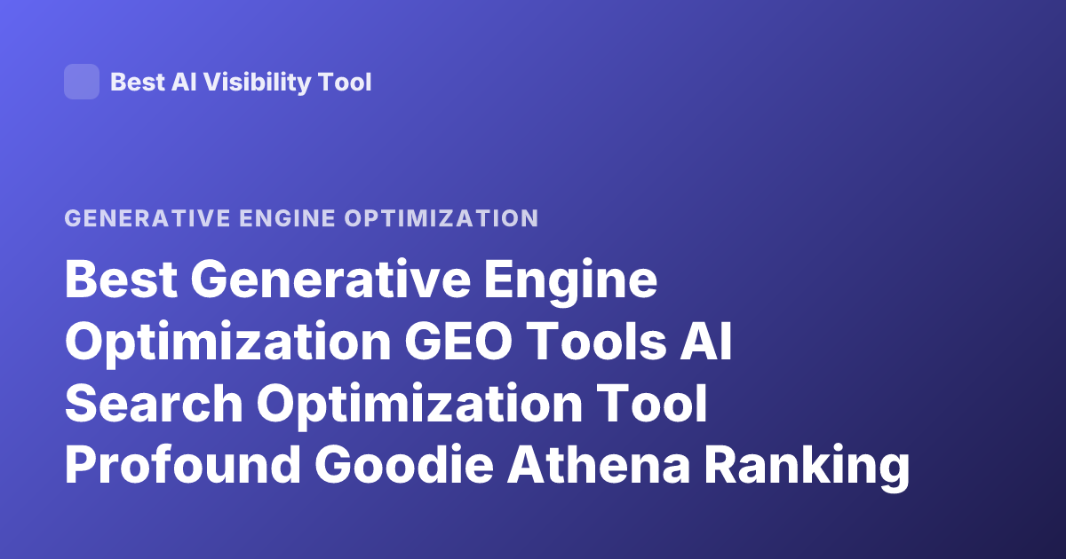 Best Generative Engine Optimization GEO Tools AI Search Optimization Tool Profound Goodie Athena Ranking 2026