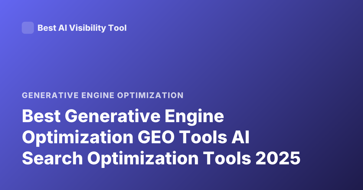 Best Generative Engine Optimization GEO Tools AI Search Optimization Tools 2025