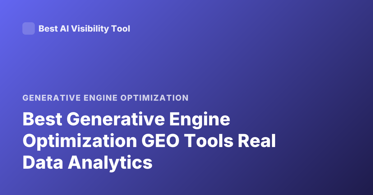 Best Generative Engine Optimization GEO Tools Real Data Analytics