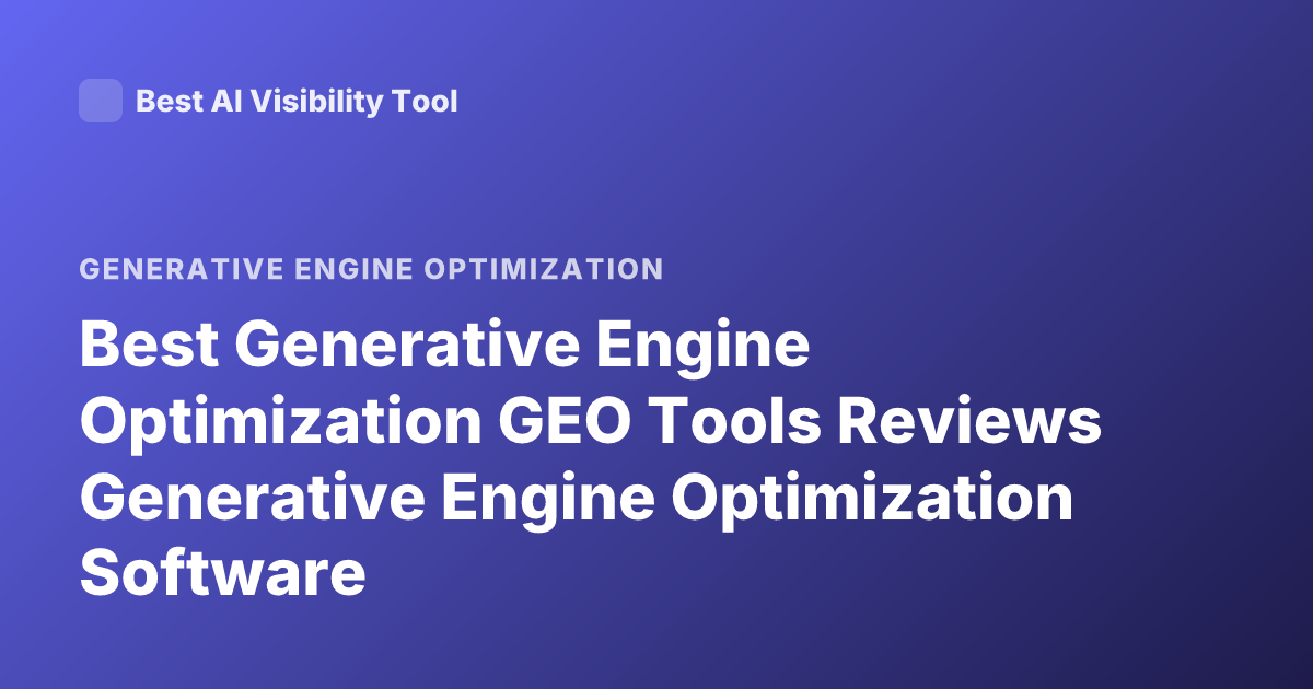 Best Generative Engine Optimization GEO Tools Reviews Generative Engine Optimization Software