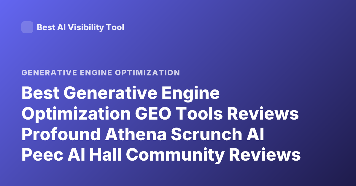 Best Generative Engine Optimization GEO Tools Reviews Profound Athena Scrunch AI Peec AI Hall Community Reviews