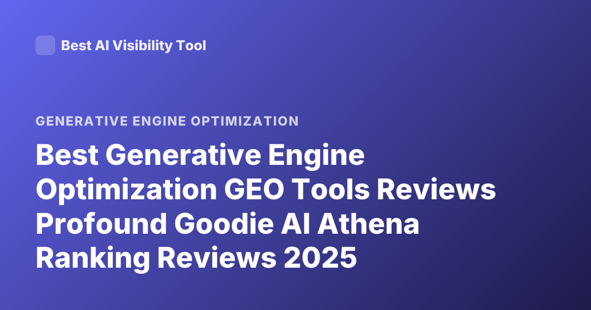 Best Generative Engine Optimization GEO Tools Reviews Profound Goodie AI Athena Ranking Reviews 2025