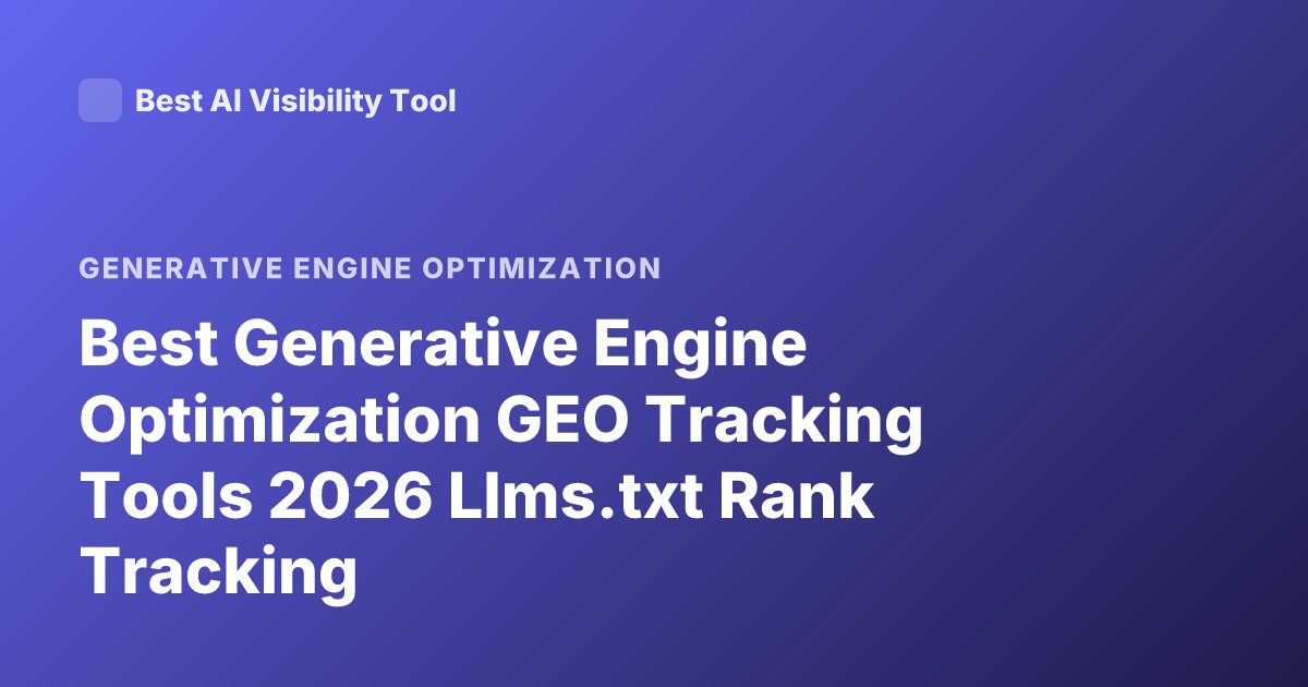 Best Generative Engine Optimization GEO Tracking Tools 2026 Llms.txt Rank Tracking