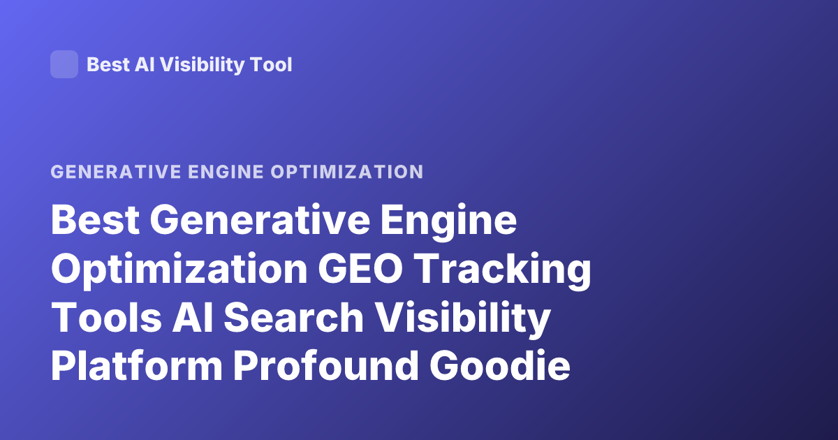 Best Generative Engine Optimization GEO Tracking Tools AI Search Visibility Platform Profound Goodie Athena Peec AI 2026