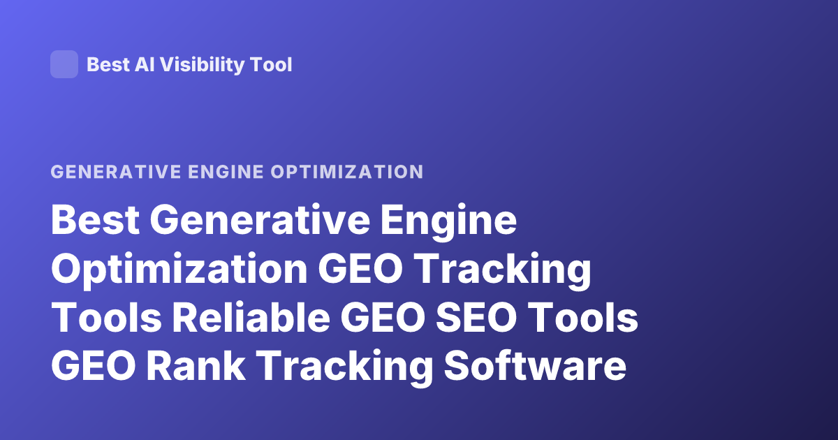 Best Generative Engine Optimization GEO Tracking Tools Reliable GEO SEO Tools GEO Rank Tracking Software