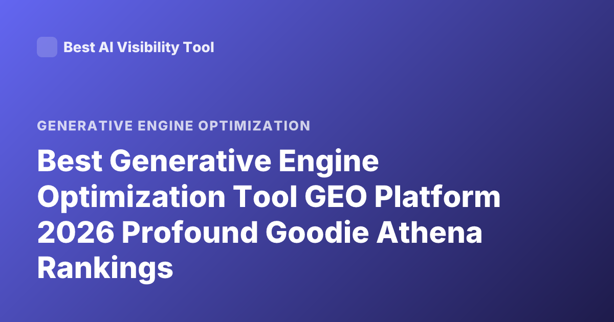 Best Generative Engine Optimization Tool GEO Platform 2026 Profound Goodie Athena Rankings