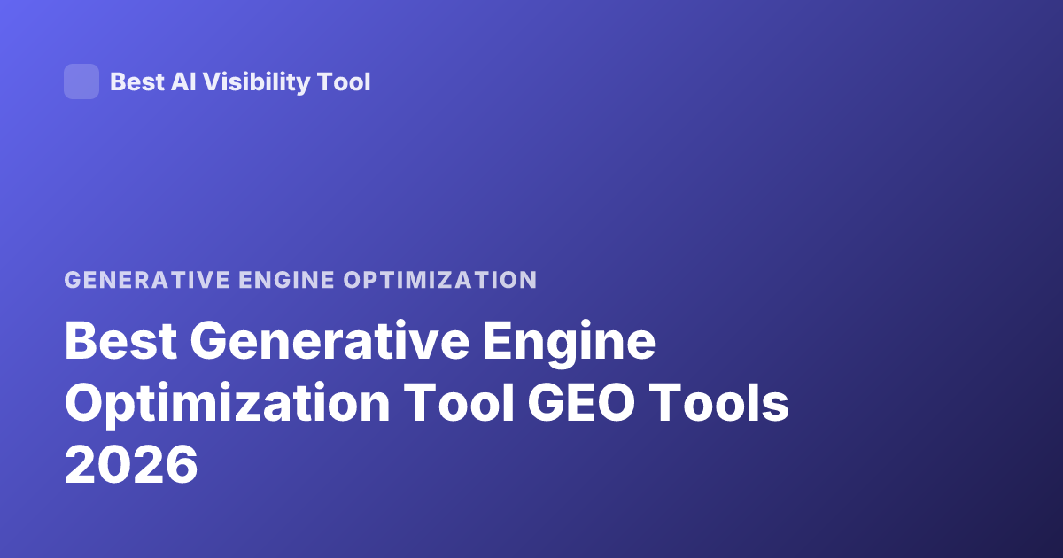 Best Generative Engine Optimization Tool GEO Tools 2026