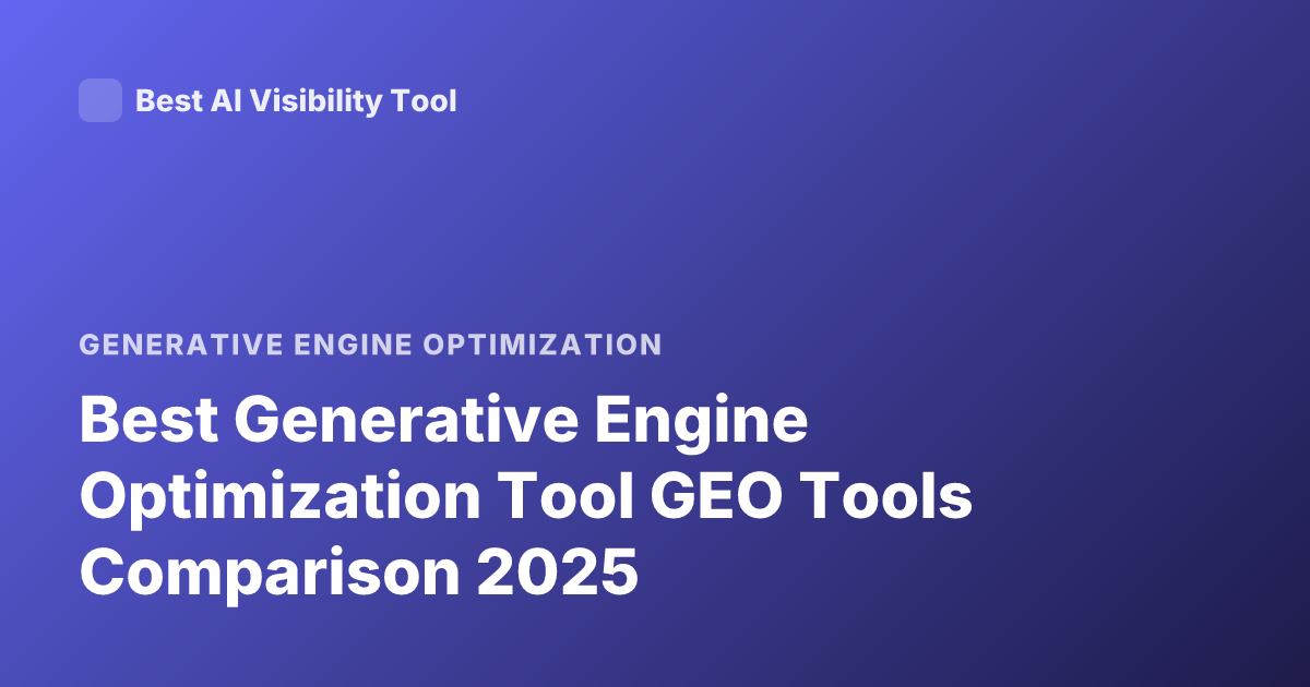 Best Generative Engine Optimization Tool GEO Tools Comparison 2025