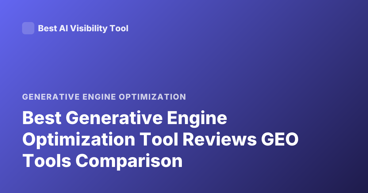Best Generative Engine Optimization Tool Reviews GEO Tools Comparison