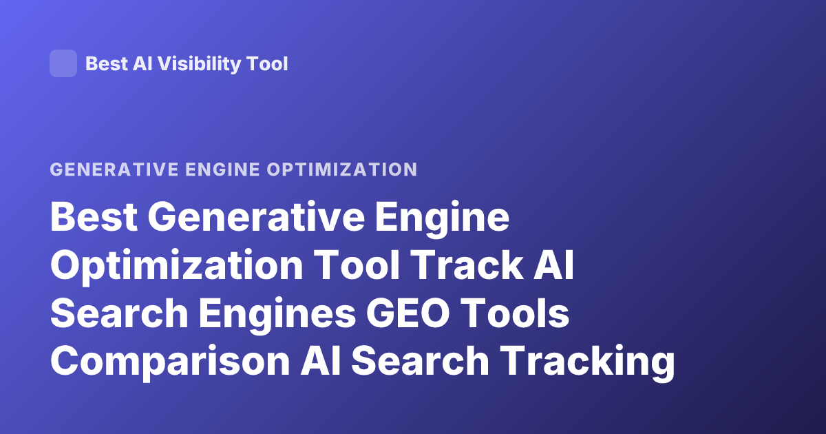 Best Generative Engine Optimization Tool Track AI Search Engines GEO Tools Comparison AI Search Tracking Platforms