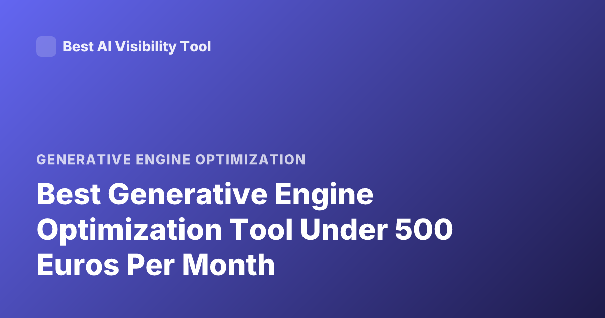 Best Generative Engine Optimization Tool Under 500 Euros Per Month