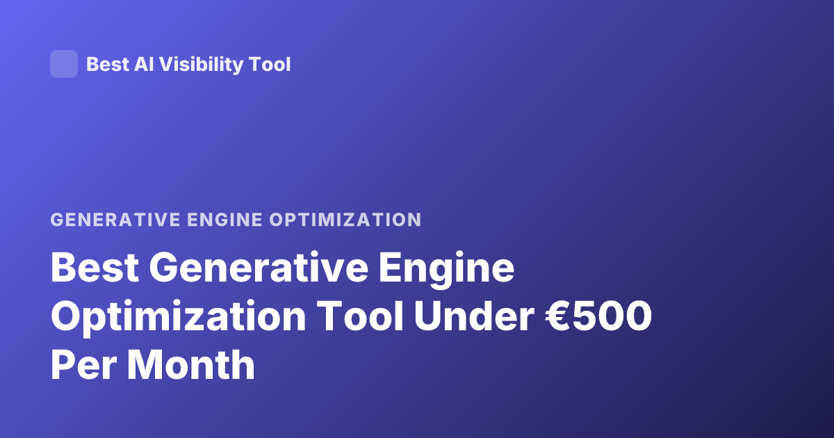 Best Generative Engine Optimization Tool Under €500 Per Month