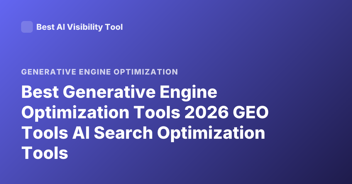 Best Generative Engine Optimization Tools 2026 GEO Tools AI Search Optimization Tools