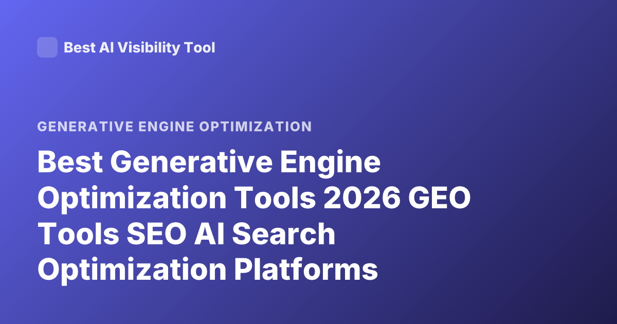 Best Generative Engine Optimization Tools 2026 GEO Tools SEO AI Search Optimization Platforms