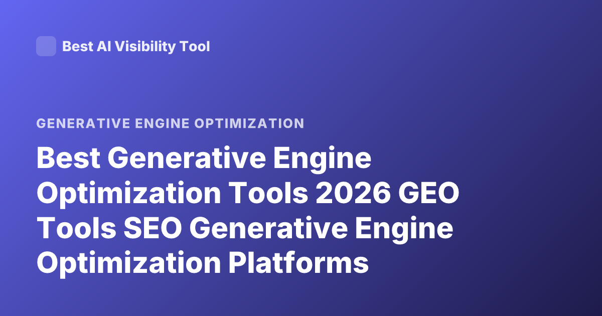 Best Generative Engine Optimization Tools 2026 GEO Tools SEO Generative Engine Optimization Platforms