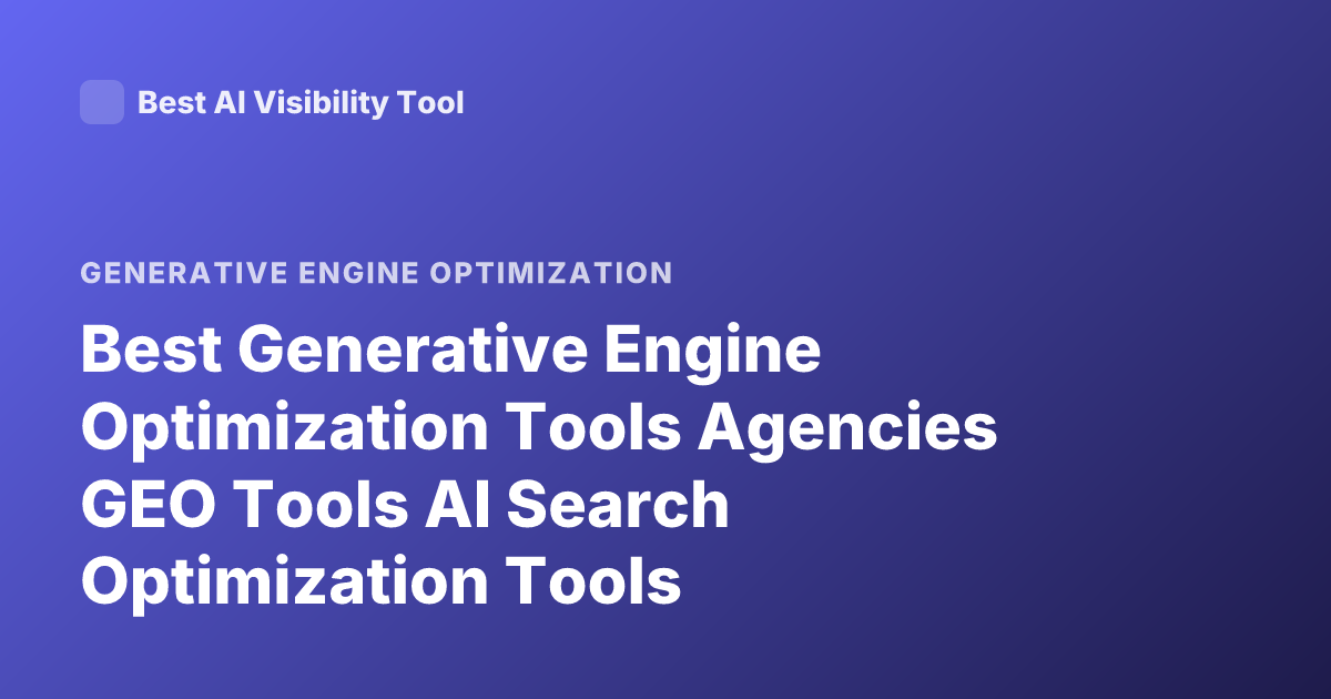 Best Generative Engine Optimization Tools Agencies GEO Tools AI Search Optimization Tools