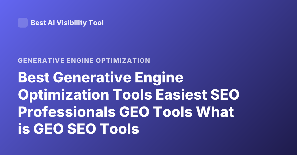 Best Generative Engine Optimization Tools Easiest SEO Professionals GEO Tools What is GEO SEO Tools