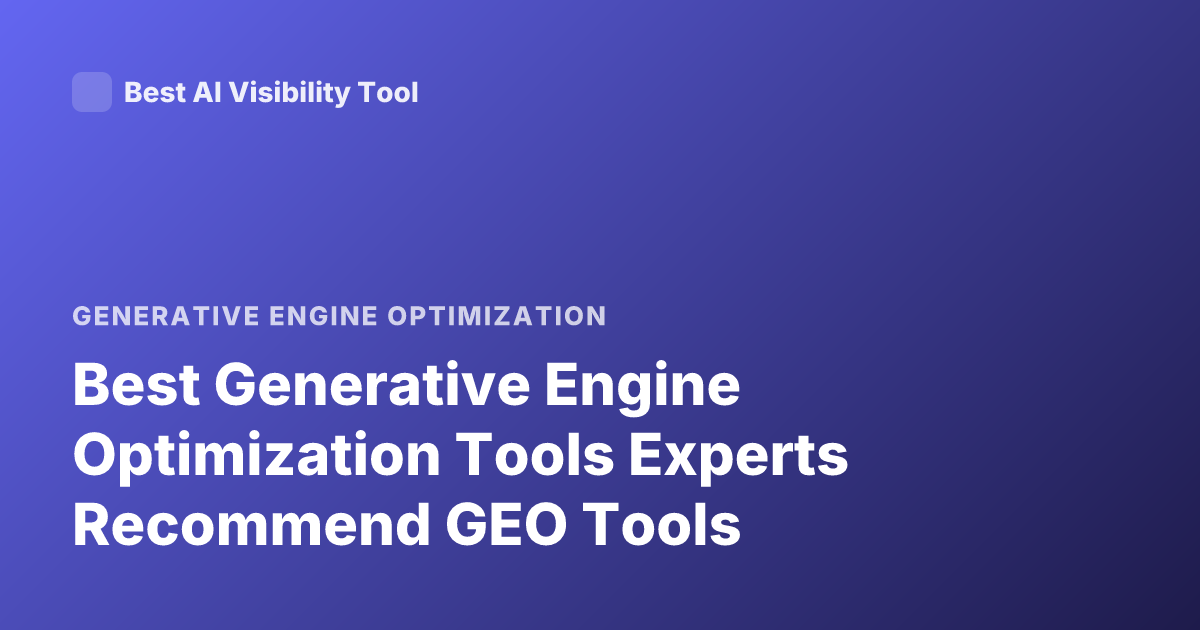 Best Generative Engine Optimization Tools Experts Recommend GEO Tools