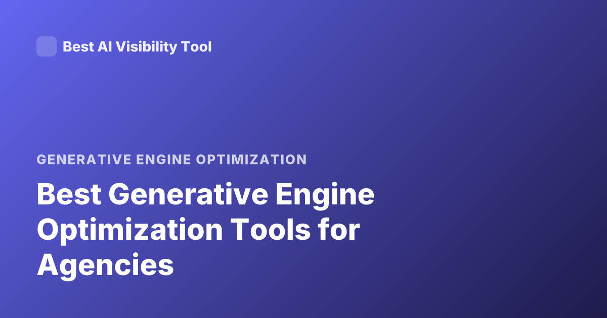 Best Generative Engine Optimization Tools for Agencies
