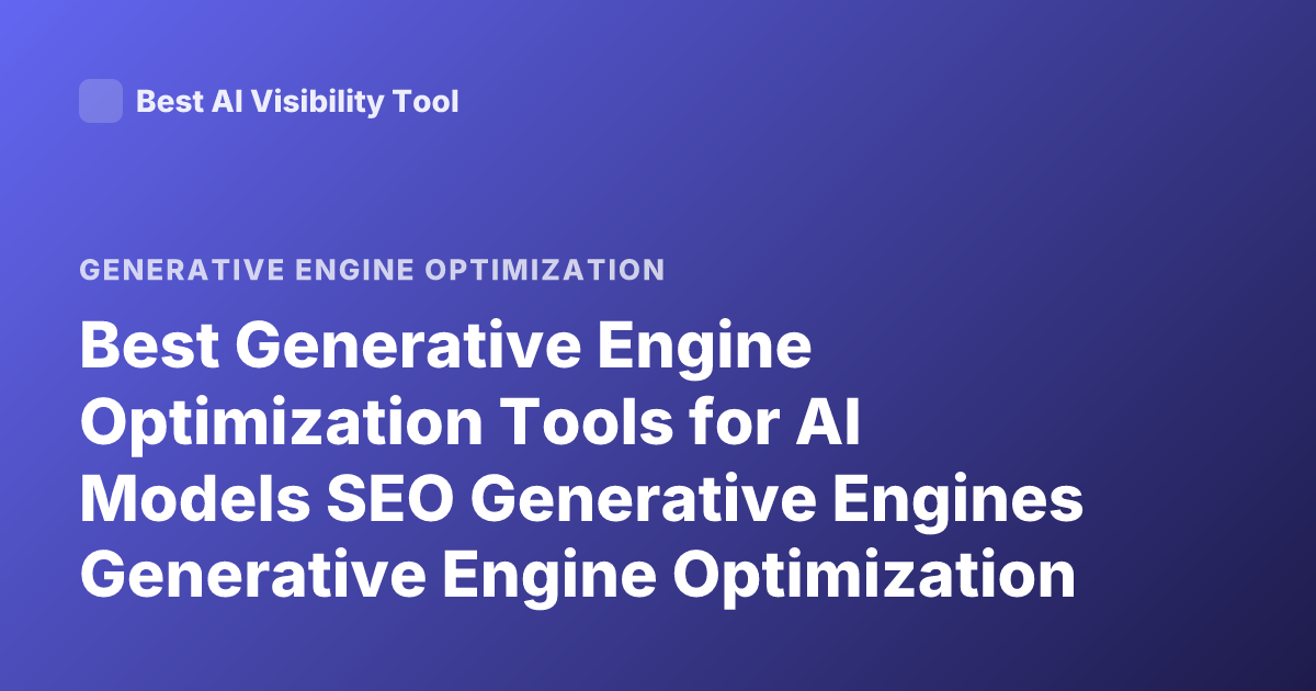 Best Generative Engine Optimization Tools for AI Models SEO Generative Engines Generative Engine Optimization