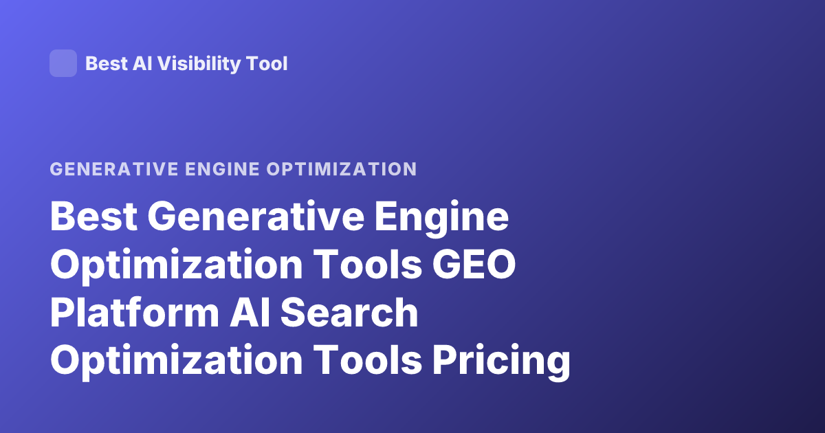 Best Generative Engine Optimization Tools GEO Platform AI Search Optimization Tools Pricing Under 500 Per Month